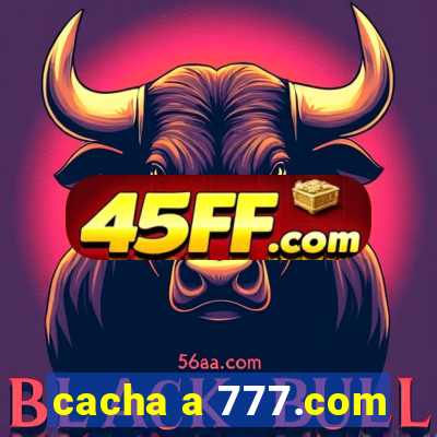 cacha a 777.com